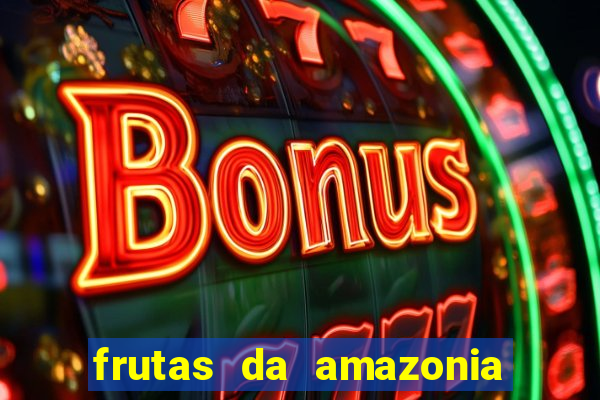 frutas da amazonia de a a z